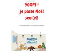 YOUPI!je passe Noël seul(e): guide humoristique pour noël en célibataire, venez découvrir ce noël en solo: pas une fatalité mais un choix assumé, avec humour
