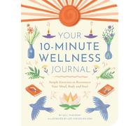 Your 10-Minute Wellness Journal: Simple Exercises to Reconnect Your Mind, Body and Soul (Wellbeing Guides)