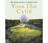 Your 15th Club: The Inner Secret to Great Golf