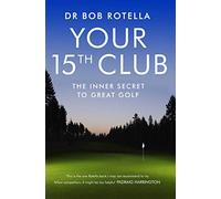 Your 15th Club : The Inner Secret to Great Golf