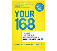 Your 168: Finding Purpose and Satisfaction in a Values-Based Life