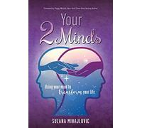Your 2 Minds: Using Your Mind to Transform Your Life