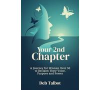 Your 2nd Chapter: A Journey for Women Over 50 to Reclaim Their Voice, Purpose and Power