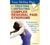 Your 30-Day Plan for Treating and Defeating Complex Regional Pain Syndrome