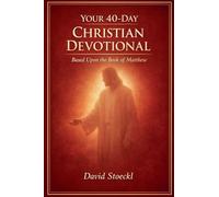 Your 40 Day Christian Devotional - Based Upon the Book of Matthew