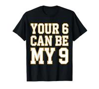 Your 6 Can Be My 9 Humor Statement T-Shirt