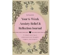 Your 6-W nxiety Relief & Reflection Journal: A simple daily log to understand your thoughts, triggers, and progress