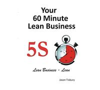 Your 60 Minute Lean Business - 5S Implementation Guide