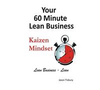 Your 60 Minute Lean Business - Kaizen Mindset