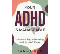 Your ADHD Is Manageable: A Practical Self-Understanding Guide for Adult Women