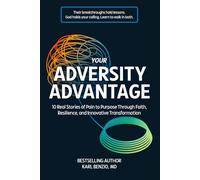 Your Adversity Advantage: 10 Real Stories of Pain to Purpose Through Faith, Resilience, and Innovative Transformation