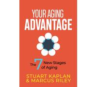 Your Aging Advantage : The 7 New Stages of Aging
