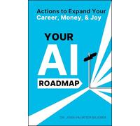 Your AI Roadmap: Actions to Expand Your Career, Money, and Joy