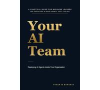 Your AI Team: A Practical Guide to Deploying AI Agents Inside Your Organisation: 1 (The AI Leadership Trilogy)