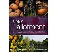 Your Allotment: the essential guide to creating and keeping a rich and fruitful plot