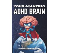 Your Amazing ADHD Brain: A Book For Kids Who Think Differently