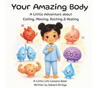 Your Amazing Body: A Little Adventure about Eating, Moving, Resting & Healing (Phoenix’s Big Little Life Lessons)