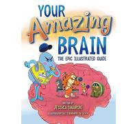 Your Amazing Brain: The Epic Illustrated Guide