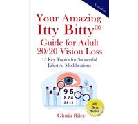 Your Amazing Itty Bitty® Guide for Adult 20/20 Vision Loss: 15 Key Topics for Successful Lifestyle Modifications