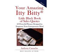 Your Amazing Itty Bitty Little Black Book of Sales Quotes: 60 Powerful Phrases Designed to Empower Your Entrepreneurial