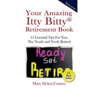Your Amazing Itty Bitty Retirement Book: 15 Essential Tips for You, the Nearly and Newly Retired
