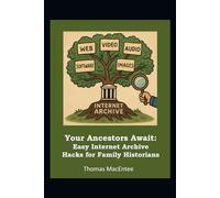 Your Ancestors Await: Easy Internet Archive Hacks for Family Historians