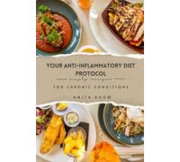 Your Anti-Inflammatory Diet Protocol: simply recipes for chronic conditions