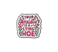 Your Anxiety Is A Lying Hoe Enamel Pin, Funny Mental Health Brooch Lapel Pin, Floral Pink Text Hard Enamel Pin Badge