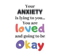 Your anxiety is lying to you... You are loved and going to be Okay: Inspirational Quote Notebook - Journal - Diary - Composition book - Gratitude Journal - Dot grid pages - 6x9 inches