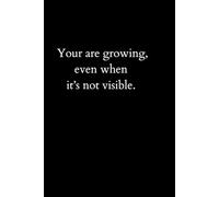 Your are growing, even when it’s not visible. Notebook: A powerful inspirational quote about kindness and impact