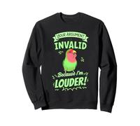 Your Argument Invalid Because I'm Louder Green Lovebird Sweatshirt