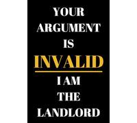 Your Argument Is Invalid I Am The Landlord: Blank Lined Journal/Notebook Thank You Appreciation Gift For Landlord, Landlady,Property Owner,innkeeper And Realtor