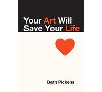 Your Art Will Save Your Life ;