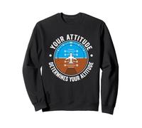 Your Attitude Determines Your Altitude - Saying Motivational Sweatshirt