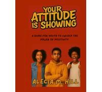 Your Attitude is Showing: A guide for youth to unlock the power of positivity