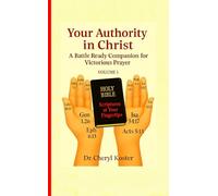 YOUR AUTHORITY IN CHRIST: A BATTLE-READY COMPANION FOR VICTORIOUS PRAYER