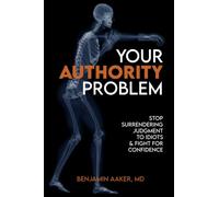 Your Authority Problem: Stop Surrendering Judgment to Idiots and Claw Back Your Confidence