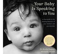 Your Baby Is Speaking to You: A Visual Guide to the Amazing Behaviors of Your Newborn and Growing Baby by Nugent, Kevin (2011) Paperback