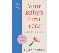Your Baby's First Year: A day-by-day guide from an expert Norland-trained nanny