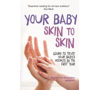 Your Baby Skin to Skin : Learn to trust your baby's instincts in the first year