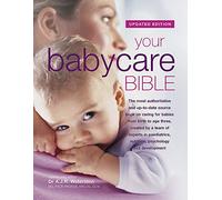 Your Babycare Bible, The most authoritative and up-to-date source book on caring for babies from birth to age three