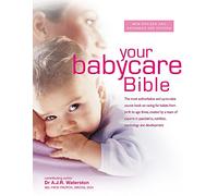Your Babycare Bible: The most authoritative and up-to-date source book on caring for babies from birth to age three