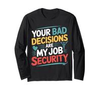 Your Bad Decisions are My Job Security Hospital Doctor - Long Sleeve T-Shirt
