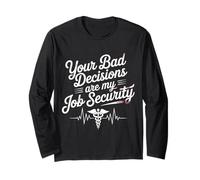 Your Bad Decisions are My Job Security Hospital Doctor - Long Sleeve T-Shirt