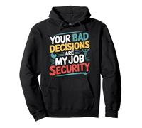Your Bad Decisions Are My Job Security Hospital Doctor - Pullover Hoodie