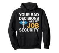 Your Bad Decisions Are My Job Security Hospital Doctor Pullover Hoodie