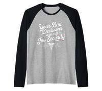 Your Bad Decisions are My Job Security Hospital Doctor - Raglan Baseball Tee
