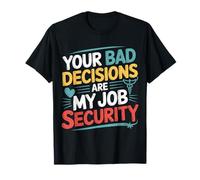 Your Bad Decisions are My Job Security Hospital Doctor - T-Shirt