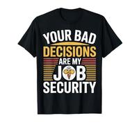 Your Bad Decisions are My Job Security Hospital Doctor - T-Shirt