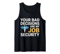 Your Bad Decisions are My Job Security Hospital Doctor Tank Top